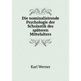

Книга Die nominalisirende Psychologie der Scholastik des späteren Mittelalters
