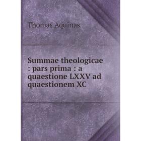

Книга Summae theologicae: pars prima: a quaestione LXXV ad quaestionem XC