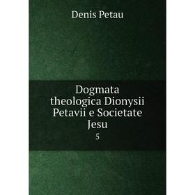 

Книга Dogmata theologica Dionysii Petavii e Societate Jesu 5