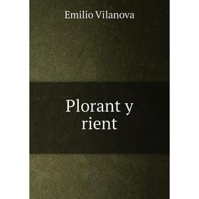 

Книга Plorant y rient
