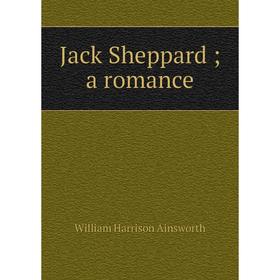 

Книга Jack Sheppard; a romance