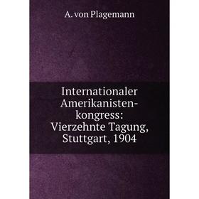 

Книга Internationaler Amerikanisten-kongress: Vierzehnte Tagung, Stuttgart, 1904