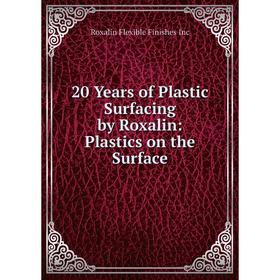 

Книга 20 Years of Plastic Surfacing by Roxalin: Plastics on the Surface