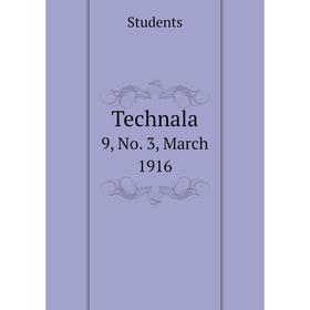 

Книга Technala 9, No. 3, March 1916