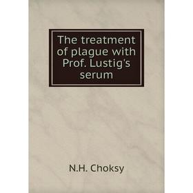 

Книга The treatment of plague with Prof. Lustig's serum