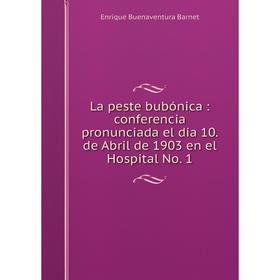 

Книга La peste bubónica: conferencia pronunciada el dia 10. de Abril de 1903 en el Hospital No. 1