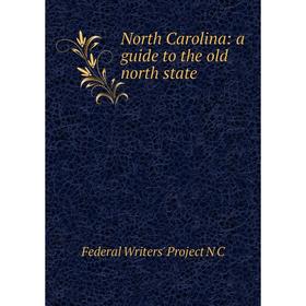 

Книга North Carolina: a guide to the old north state