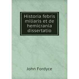 

Книга Historia febris miliaris et de hemicrania dissertatio