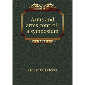 

Книга Arms and arms control: a symposium