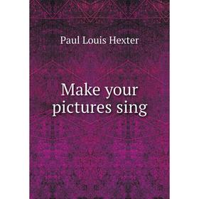 

Книга Make your pictures sing