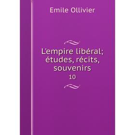 

Книга L'empire libéral; études, récits, souvenirs 10