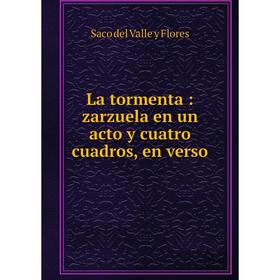 

Книга La tormenta: zarzuela en un acto y cuatro cuadros, en verso