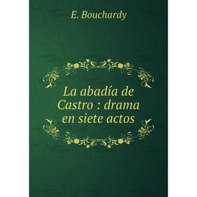 

Книга La abadía de Castro: drama en siete actos