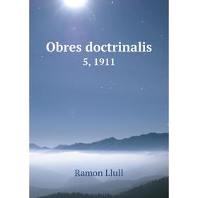 

Книга Obres doctrinalis 5, 1911