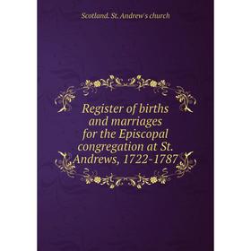 

Книга Register of births and marriages for the Episcopal congregation at St. Andrews, 1722-1787