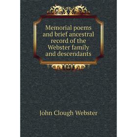 

Книга Memorial poems and brief ancestral record of the Webster family and descendants