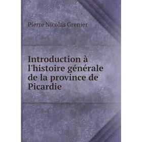 

Книга Introduction à l'histoire générale de la province de Picardie