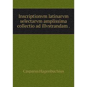 

Книга Inscriptionvm latinarvm selectarvm amplissima collectio ad illvstrandam.
