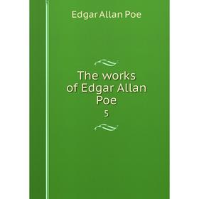 

Книга The works of Edgar Allan Poe 5