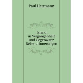 

Книга Island in Vergangenheit und Gegenwart: Reise-erinnerungen