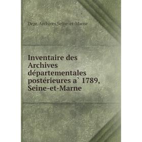 

Книга Inventaire des Archives départementales postérieures à 1789, Seine-et-Marne