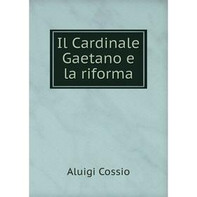 

Книга Il Cardinale Gaetano e la riforma