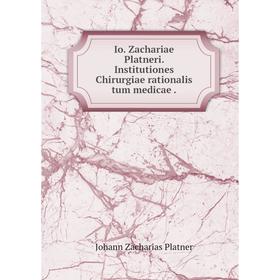 

Книга Io. Zachariae Platneri. Institutiones Chirurgiae rationalis tum medicae.