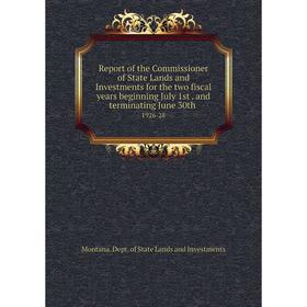 

Книга Report of the Commissioner of State Lands and Investments for the two fiscal years beginning July 1st. and terminating June 30th 1926-28