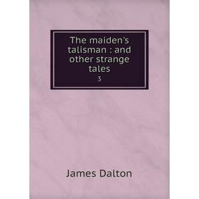 

Книга The maiden's talisman: and other strange tales 3