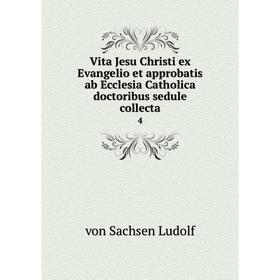 

Книга Vita Jesu Christi ex Evangelio et approbatis ab Ecclesia Catholica doctoribus sedule collecta 4