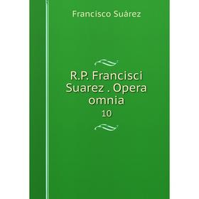 

Книга R.P. Francisci Suarez. Opera omnia 10