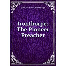 

Книга Ironthorpe: The Pioneer Preacher