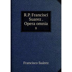 

Книга R.P. Francisci Suarez. Opera omnia 8