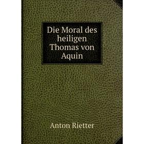 

Книга Die Moral des heiligen Thomas von Aquin