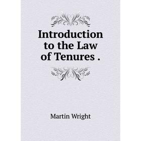 

Книга Introduction to the Law of Tenures.