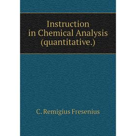 

Книга Instruction in Chemical Analysis (quantitative.)