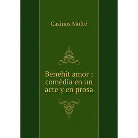 

Книга Benehit amor: comèdia en un acte y en prosa