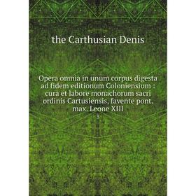 

Книга Opera omnia in unum corpus digesta ad fidem editionum Coloniensium: cura et labore monachorum sacri ordinis Cartusiensis, favente pont. max. Leo