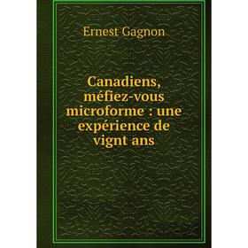 

Книга Canadiens, méfiez-vous microforme: une expérience de vignt ans