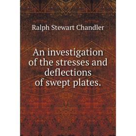 

Книга An investigation of the stresses and deflections of swept plates.