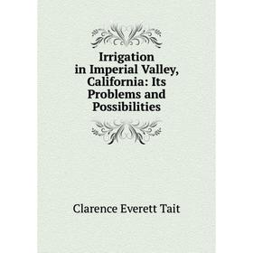 

Книга Irrigation in Imperial Valley, California: Its Problems and Possibilities