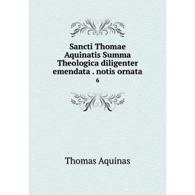 

Книга Sancti Thomae Aquinatis Summa Theologica diligenter emendata. notis ornata 6