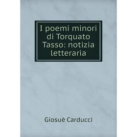 

Книга I poemi minori di Torquato Tasso: notizia letteraria