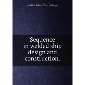 

Книга Sequence in welded ship design and construction.