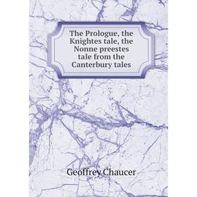 

Книга The Prologue, the Knightes tale, the Nonne preestes tale from the Canterbury tales