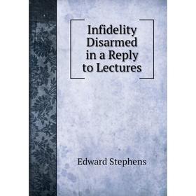 

Книга Infidelity Disarmed in a Reply to Lectures