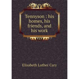 

Книга Tennyson: his homes, his friends, and his work