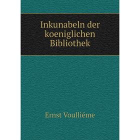 

Книга Inkunabeln der koeniglichen Bibliothek
