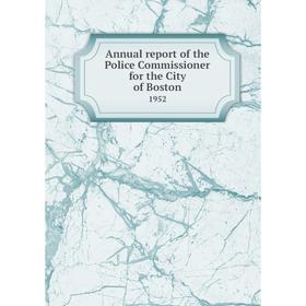 

Книга Annual report of the Police Commissioner for the City of Boston 1952