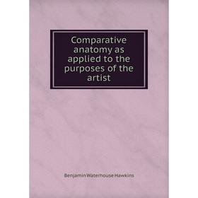 

Книга Comparative anatomy as applied to the purposes of the artist
